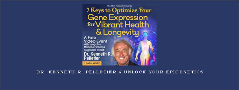 Dr. Kenneth R. Pelletier – Unlock Your Epigenetics