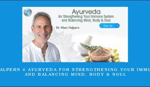 Dr. Marc Halpern – Ayurveda for Strengthening Your Immune System and Balancing Mind, Body & Soul [in stock]