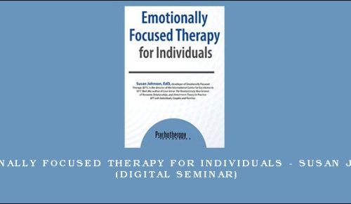 Emotionally Focused Therapy for Individuals – SUSAN JOHNSON (Digital Seminar) [in stock]