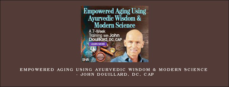 Empowered Aging Using Ayurvedic Wisdom & Modern Science – John Douillard