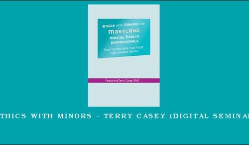 Ethics with Minors – TERRY CASEY (Digital Seminar) [in stock]