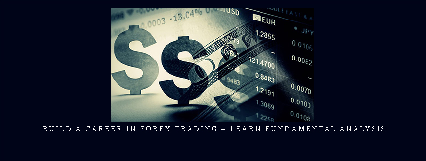 Build A Career In Forex Trading – Learn Fundamental Analysis