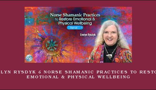 Evelyn Rysdyk – Norse Shamanic Practices to Restore Emotional & Physical Wellbeing [in stock]