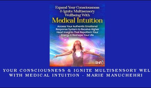 Expand Your Consciousness & Ignite Multisensory Wellbeing With Medical Intuition – Marie Manuchehri |