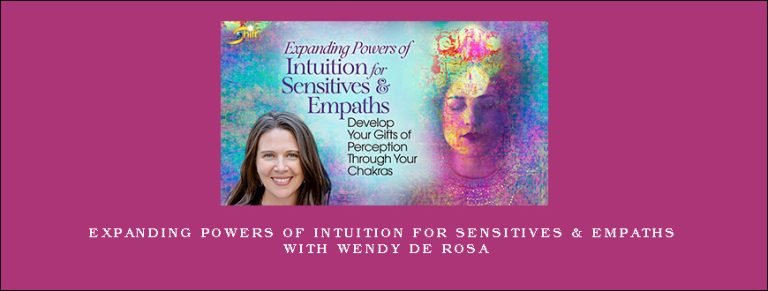 Expanding Powers of Intuition for Sensitives & Empaths with Wendy De Rosa