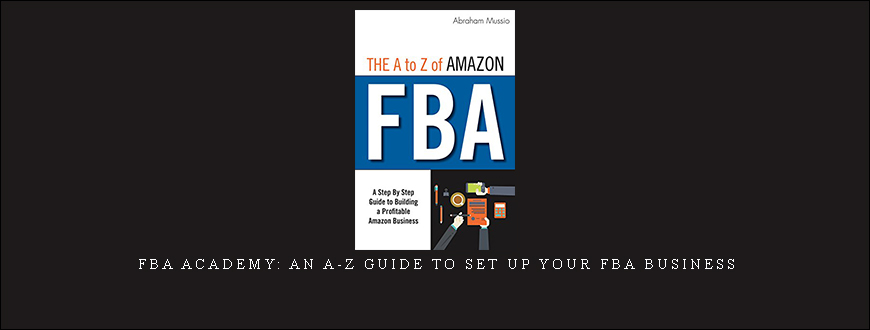 FBA Academy: An A-Z Guide to Set Up Your FBA Business