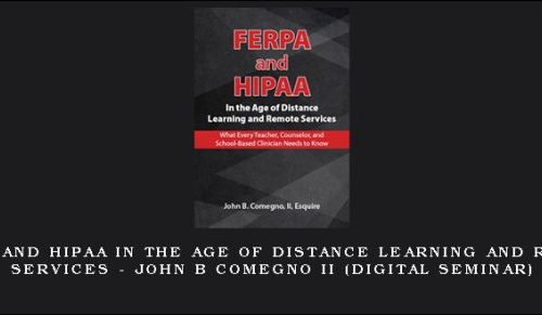 FERPA and HIPAA in the Age of Distance Learning and Remote Services – JOHN B COMEGNO II (Digital Seminar) |