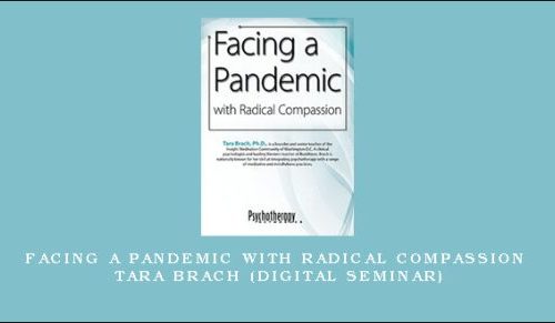Facing a Pandemic with Radical Compassion – TARA BRACH (Digital Seminar) [in stock]