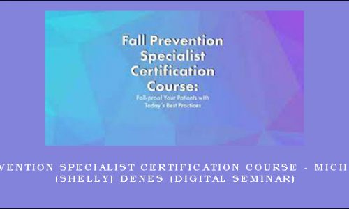 Fall Prevention Specialist Certification Course – MICHEL JANET (SHELLY) DENES (Digital Seminar) [in stock]