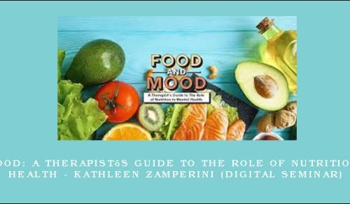 Food and Mood: A Therapist’s Guide to The Role of Nutrition in Mental Health – KATHLEEN ZAMPERINI (Digital Seminar) [in stock]