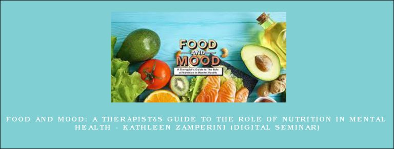 Food and Mood: A Therapist’s Guide to The Role of Nutrition in Mental Health – KATHLEEN ZAMPERINI (Digital Seminar)