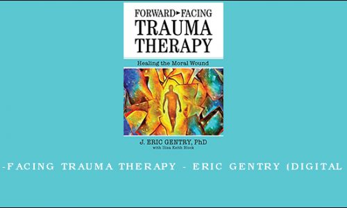 Forward-Facing Trauma Therapy – ERIC GENTRY (Digital Seminar) [in stock]