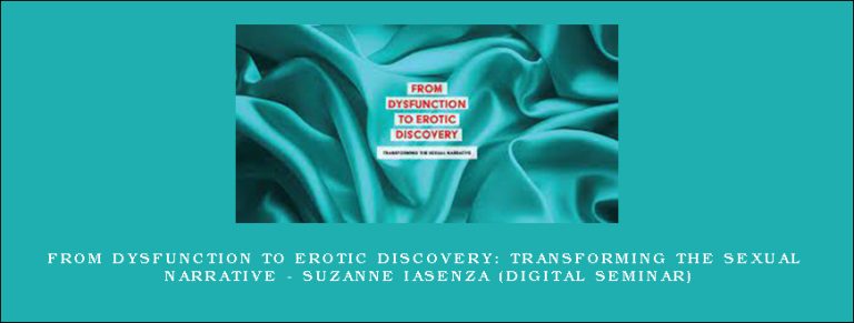 From Dysfunction to Erotic Discovery: Transforming the Sexual Narrative – SUZANNE IASENZA (Digital Seminar)