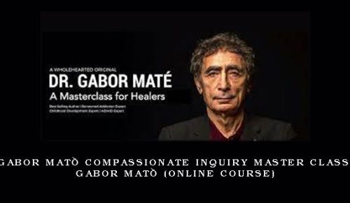Gabor Maté Compassionate Inquiry Master Class – GABOR MATÉ (Online Course) [in stock]
