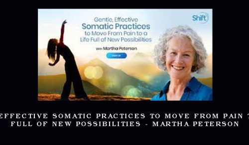 “Gentle, Effective Somatic Practices to Move From Pain to a Life Full of New Possibilities – Martha Peterson “ |