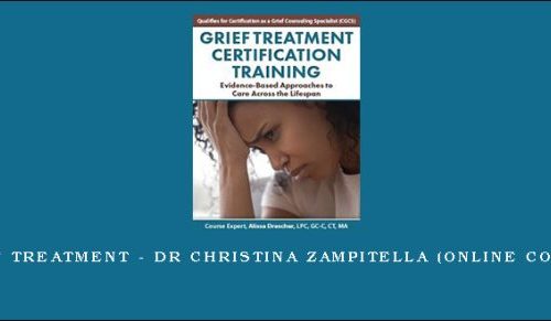 Grief Treatment – DR CHRISTINA ZAMPITELLA (Online Course) [in stock]