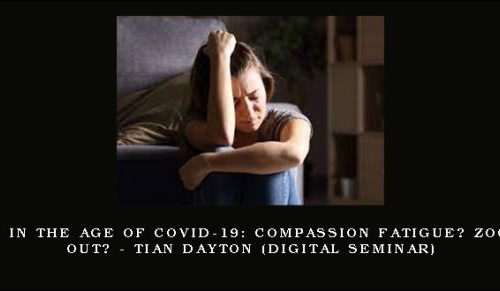 Grief in the Age of COVID-19: Compassion Fatigue? Zoomed Out? – TIAN DAYTON (Digital Seminar) [in stock]