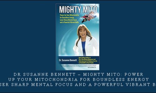 Dr Susanne Bennett – Mighty Mito: Power Up Your Mitochondria for Boundless Energy, Laser Sharp Mental Focus and a Powerful Vibrant Body [in stock]