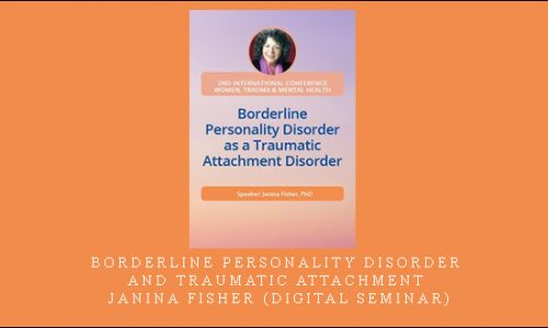 Borderline Personality Disorder and Traumatic Attachment – Janina Fisher (Digital Seminar) [in stock]