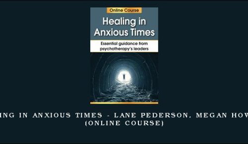 Healing in Anxious Times – LANE PEDERSON, MEGAN HOWARD (Online Course) [in stock]