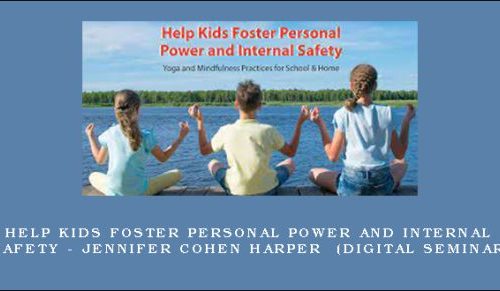 Help Kids Foster Personal Power and Internal Safety – JENNIFER COHEN HARPER (Digital Seminar) [in stock]