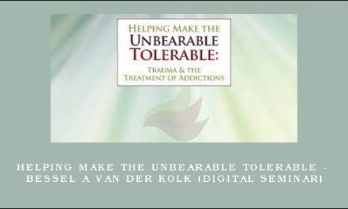 Helping Make the Unbearable Tolerable – BESSEL A VAN DER KOLK (Digital Seminar) [in stock]
