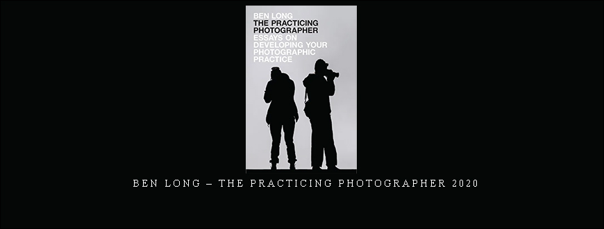 Ben Long – The Practicing Photographer 2020