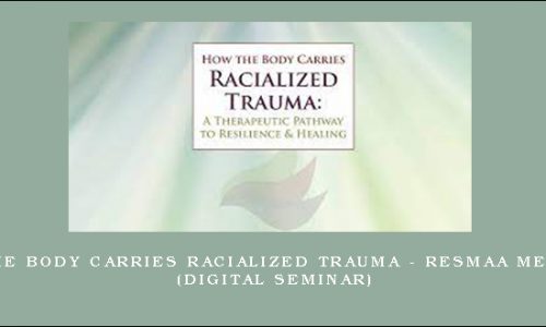 How the Body Carries Racialized Trauma – RESMAA MENAKEM (Digital Seminar) [in stock]