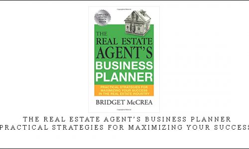 The Real Estate Agent’s Business Planner – Practical Strategies For Maximizing Your Success |