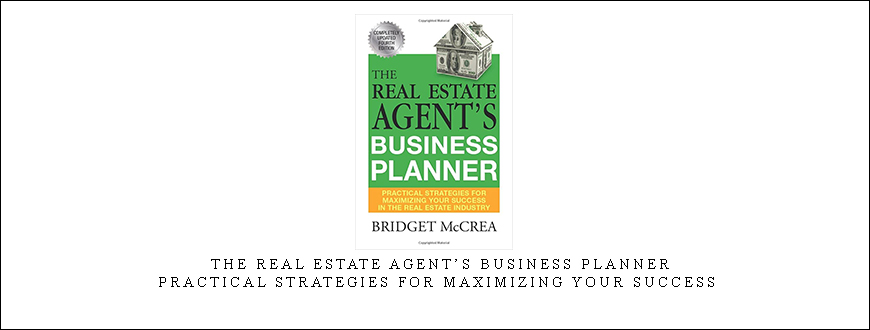 The Real Estate Agent’s Business Planner – Practical Strategies For Maximizing Your Success