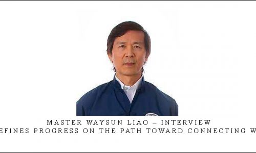 Master Waysun Liao – INTERVIEW – What Defines Progress on the Path Toward Connecting with Tao [in stock]