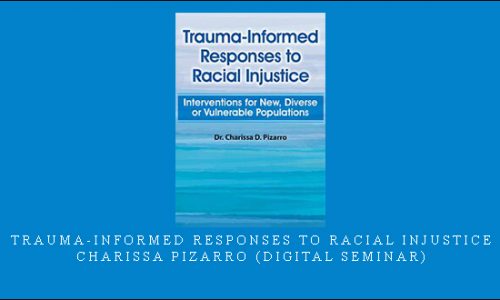 Trauma-Informed Responses to Racial Injustice – Charissa Pizarro (Digital Seminar) [in stock]