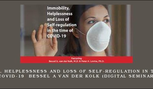 Immobility, Helplessness and Loss of Self-regulation in the Time of COVID-19 – BESSEL A VAN DER KOLK (Digital Seminar) |