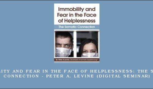 Immobility and Fear in the Face of Helplessness: The Somatic Connection – PETER A. LEVINE (Digital Seminar) [in stock]