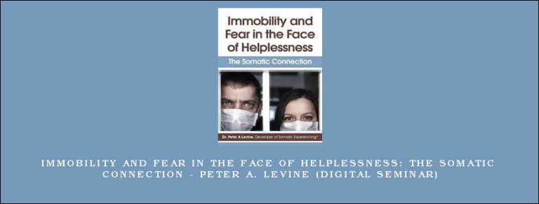 Immobility and Fear in the Face of Helplessness: The Somatic Connection – PETER A. LEVINE (Digital Seminar)