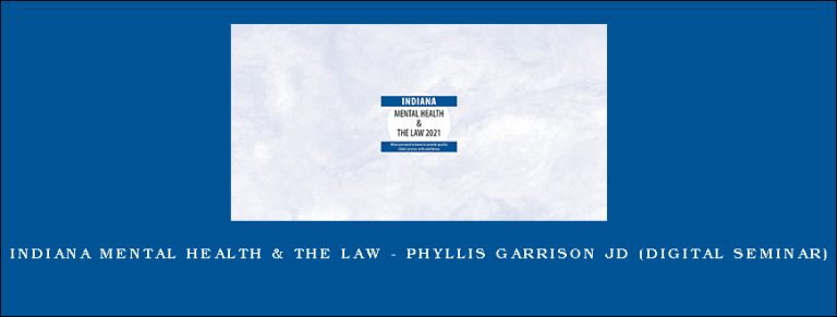 Indiana Mental Health & The Law – PHYLLIS GARRISON JD (Digital Seminar)