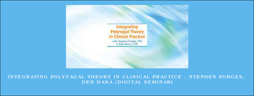 Integrating Polyvagal Theory in Clinical Practice – STEPHEN PORGES