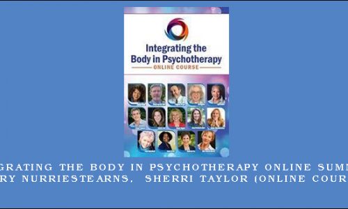 Integrating the Body in Psychotherapy Online Summit – MARY NURRIESTEARNS, SHERRI TAYLOR (Online Course) [in stock]