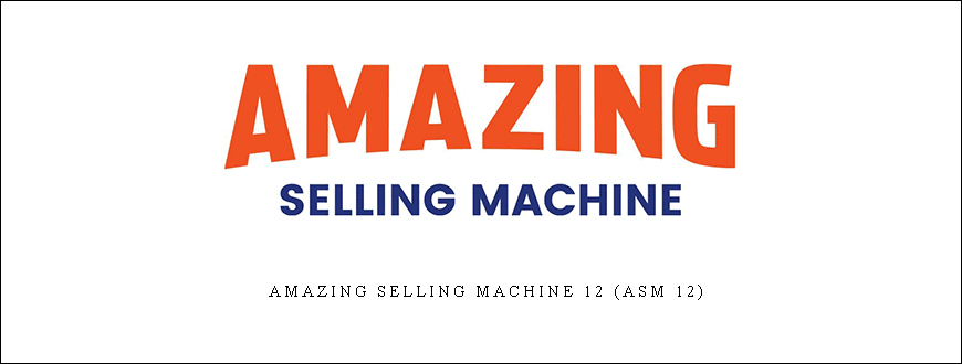 Amazing Selling Machine 12 (ASM 12)