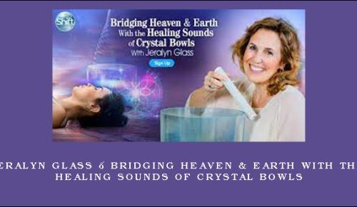 Jeralyn Glass – Bridging Heaven & Earth With the Healing Sounds of Crystal Bowls [in stock]