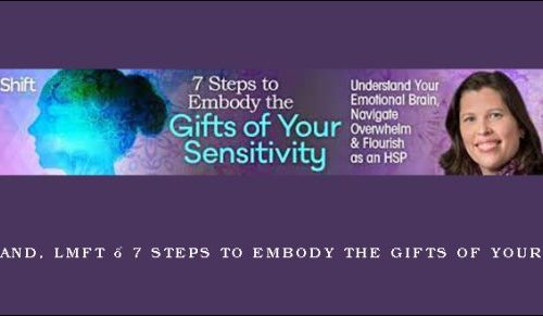 Julie Bjelland, LMFT – 7 Steps to Embody the Gifts of Your Sensitivity |
