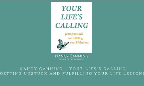 Nancy Canning – Your Life’s Calling: Getting Unstuck and Fulfilling Your Life Lessons [in stock]
