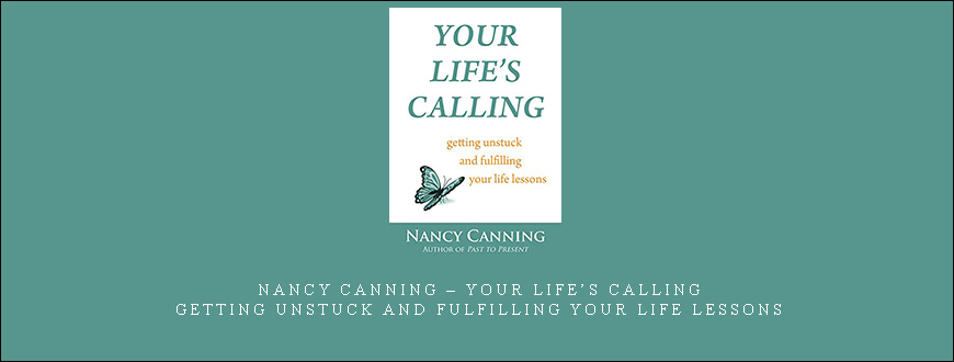Nancy Canning – Your Life’s Calling: Getting Unstuck and Fulfilling Your Life Lessons
