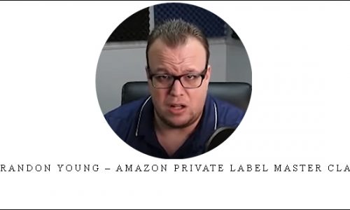 Brandon Young – Amazon Private Label Master Class |