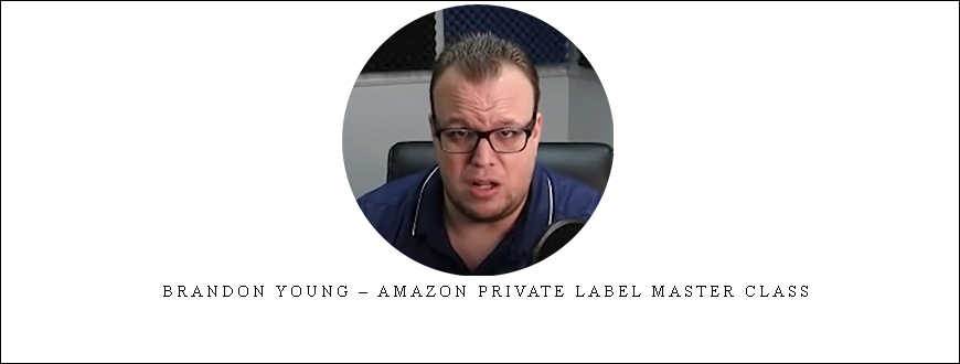 Brandon Young – Amazon Private Label Master Class