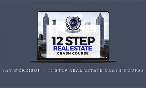 Jay Morrison – 12 Step Real Estate Crash Course | SIZE: 4,4 GB
