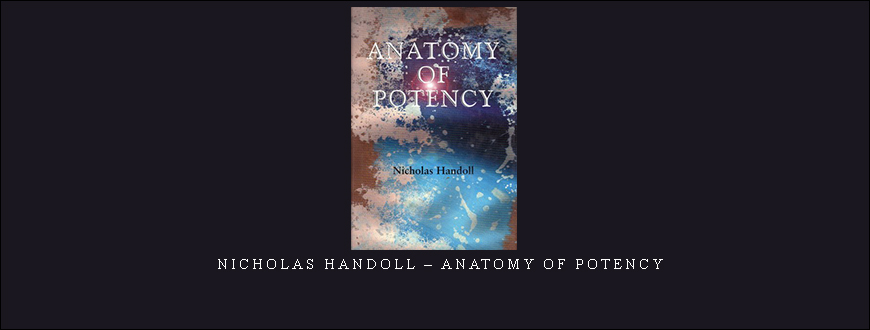 Nicholas Handoll – Anatomy of Potency