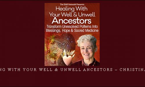 Healing With Your Well & Unwell Ancestors – Christina Pratt |