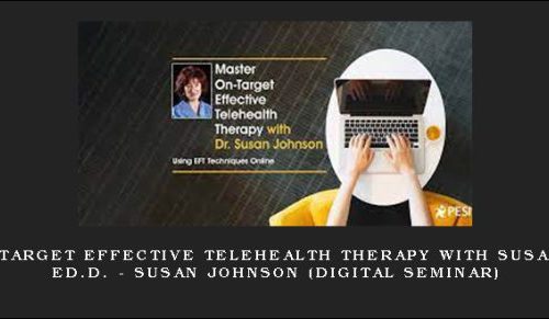 Master On-Target Effective Telehealth Therapy with Susan Johnson, Ed.D. – SUSAN JOHNSON (Digital Seminar) |