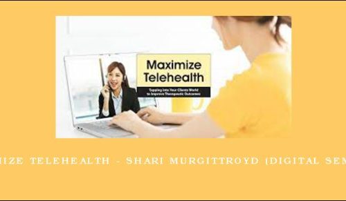 Maximize Telehealth – SHARI MURGITTROYD (Digital Seminar) [in stock]